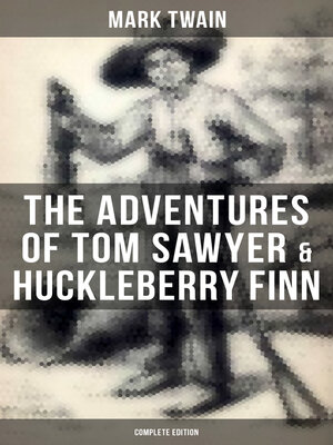 cover image of The Adventures of Tom Sawyer & Huckleberry Finn--Complete Edition